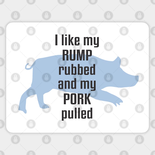 I Like My Rump Rubbed Sticker by Dale Preston Design